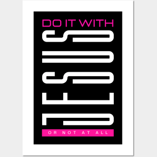 Do it with JESUS or not at all - Jesus Christ is King Posters and Art